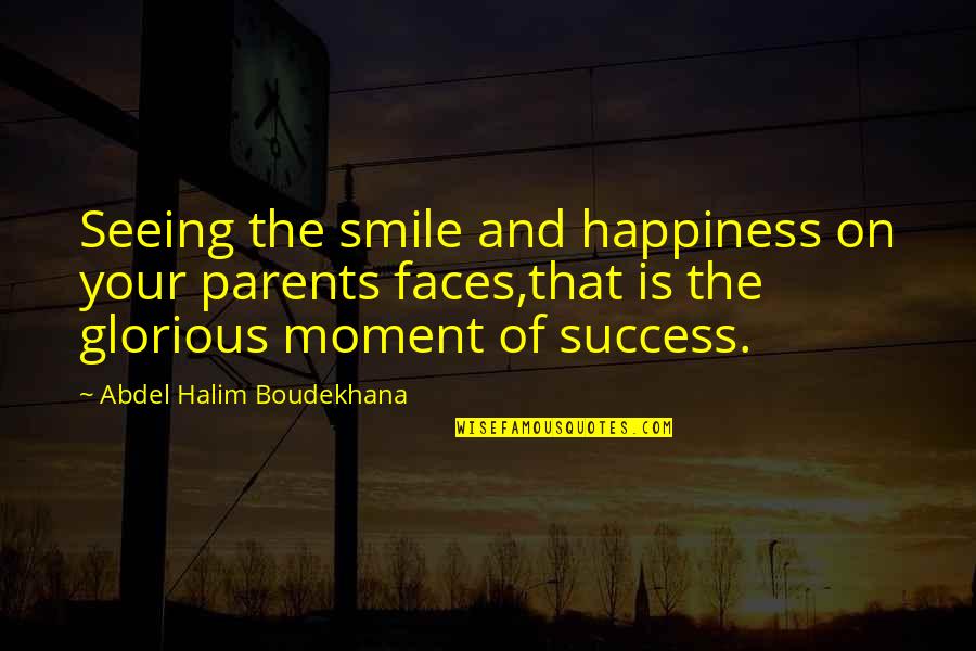 Theater Techies Quotes By Abdel Halim Boudekhana: Seeing the smile and happiness on your parents