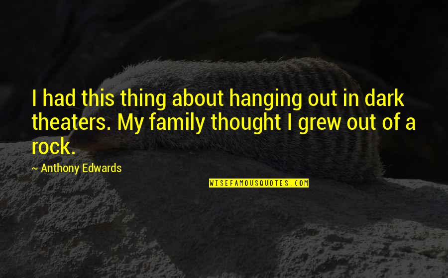 Theaters Quotes By Anthony Edwards: I had this thing about hanging out in