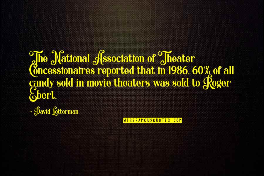 Theaters Quotes By David Letterman: The National Association of Theater Concessionaires reported that