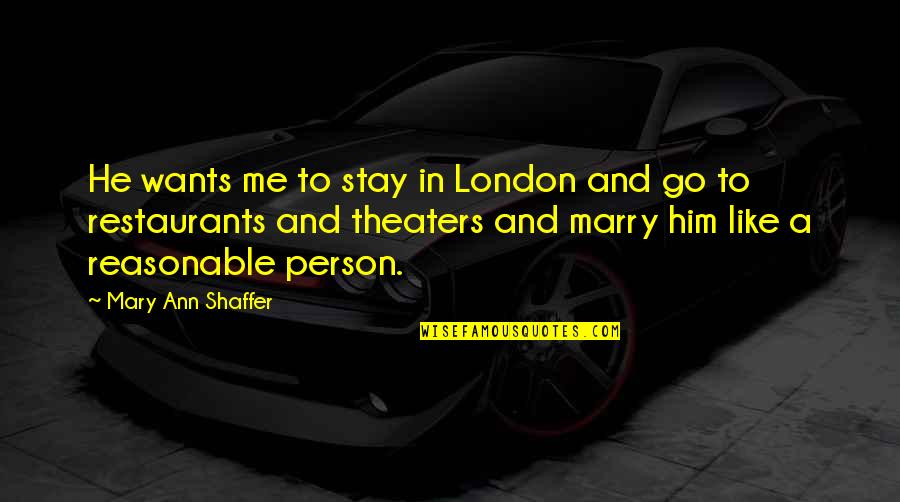 Theaters Quotes By Mary Ann Shaffer: He wants me to stay in London and