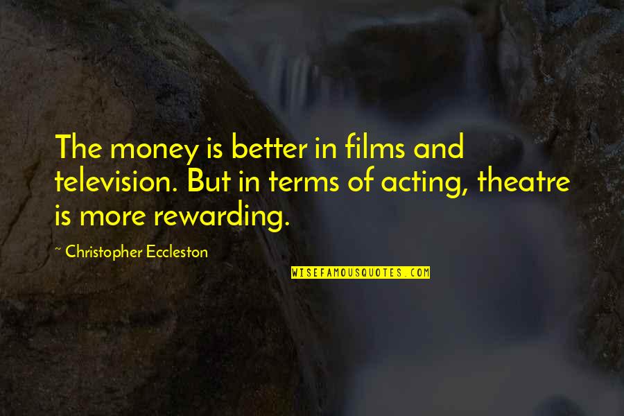 Theatre And Acting Quotes By Christopher Eccleston: The money is better in films and television.