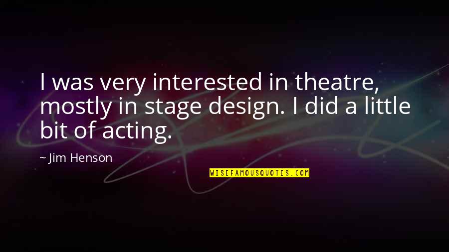 Theatre And Acting Quotes By Jim Henson: I was very interested in theatre, mostly in