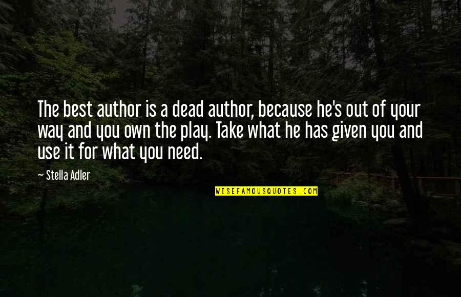 Theatre And Acting Quotes By Stella Adler: The best author is a dead author, because