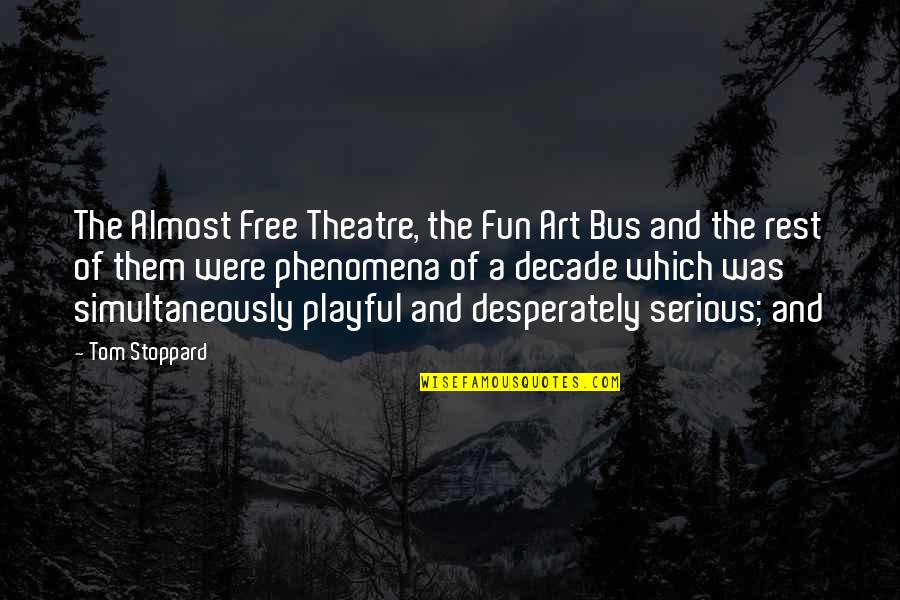 Theatre And Art Quotes By Tom Stoppard: The Almost Free Theatre, the Fun Art Bus Theatre And Art Quotes By Tom Stoppard: The Almost Free Theatre, the Fun Art Bus