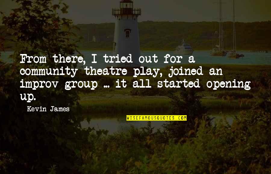 Theatre And Community Quotes By Kevin James: From there, I tried out for a community