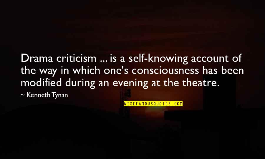 Theatre And Drama Quotes By Kenneth Tynan: Drama criticism ... is a self-knowing account of