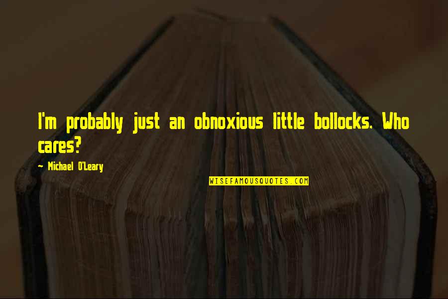 Theatre And Politics Quotes By Michael O'Leary: I'm probably just an obnoxious little bollocks. Who