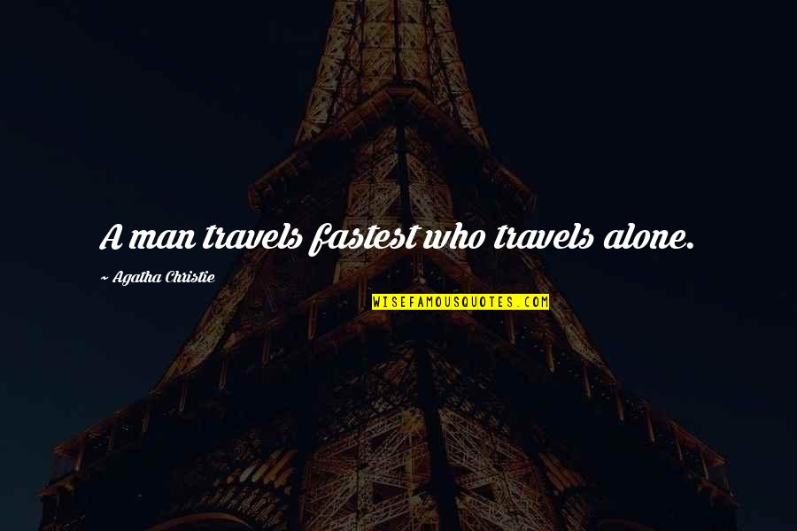 Theatre And Society Quotes By Agatha Christie: A man travels fastest who travels alone. Theatre And Society Quotes By Agatha Christie: A man travels fastest who travels alone.