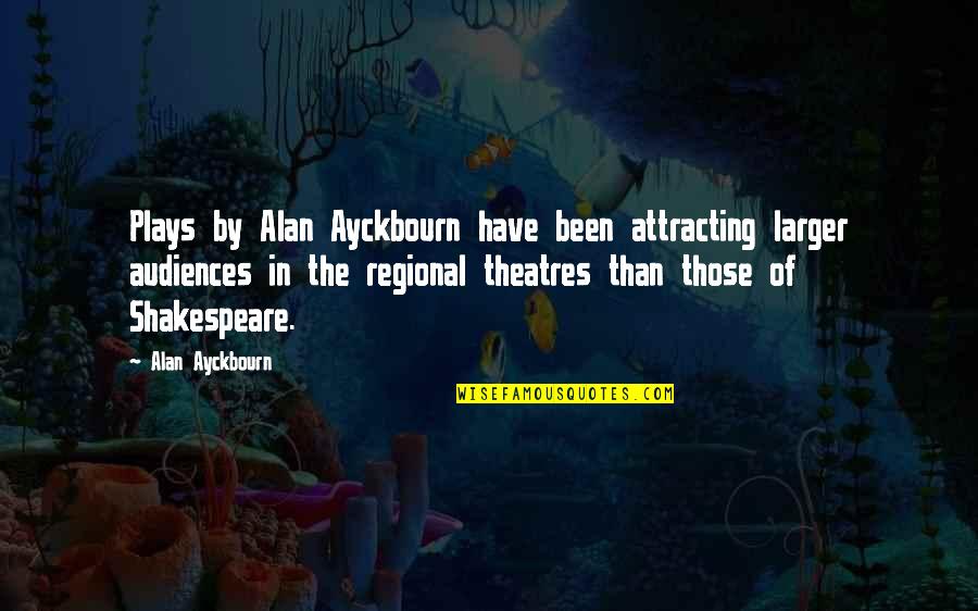 Theatre Audiences Quotes By Alan Ayckbourn: Plays by Alan Ayckbourn have been attracting larger