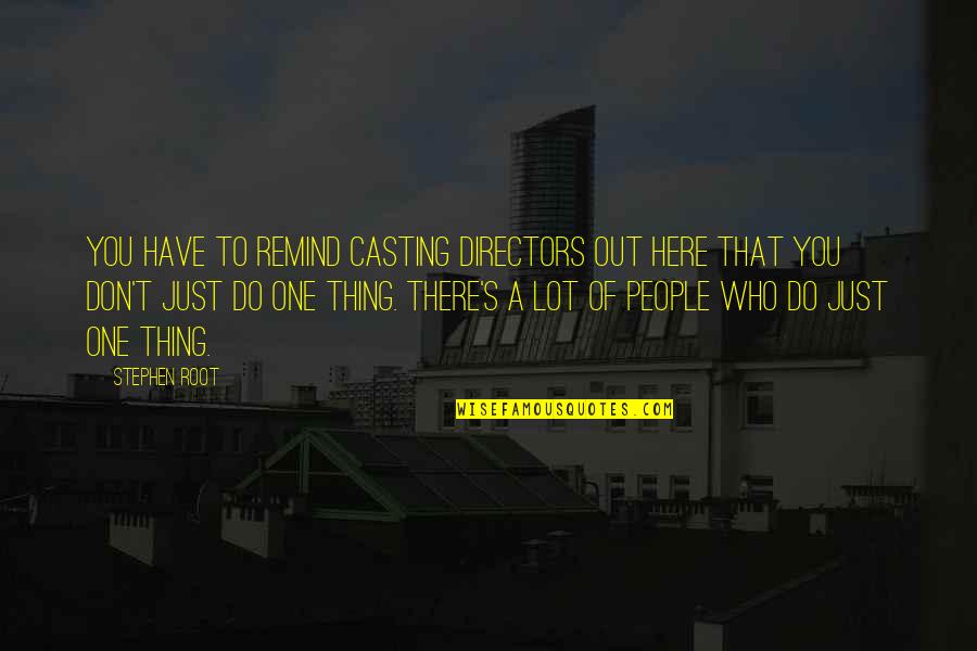 Theatre Auditions Quotes By Stephen Root: You have to remind casting directors out here