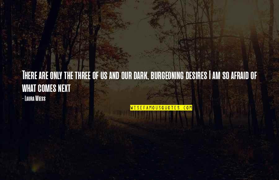 Theatre Ensemble Quotes By Laura Wiess: There are only the three of us and Theatre Ensemble Quotes By Laura Wiess: There are only the three of us and