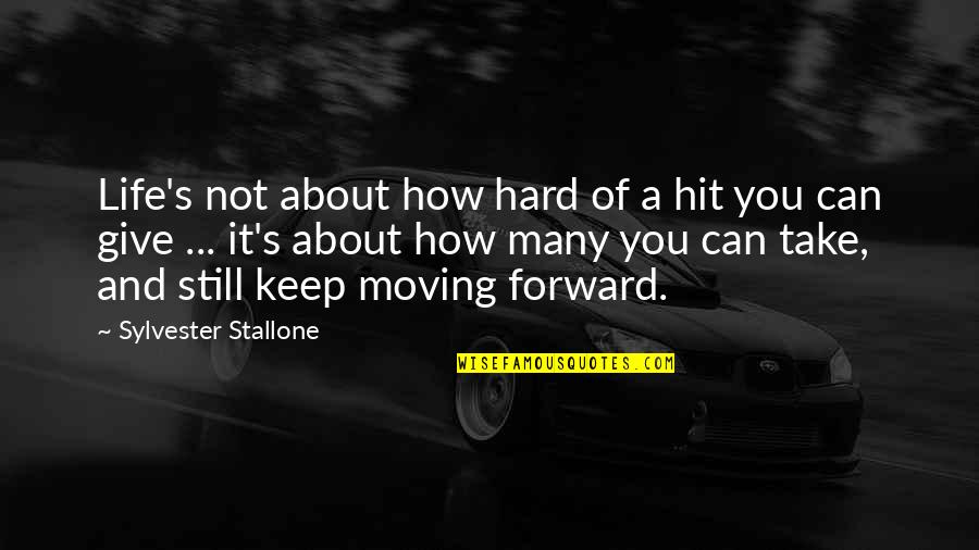 Theatre Family Quotes By Sylvester Stallone: Life's not about how hard of a hit