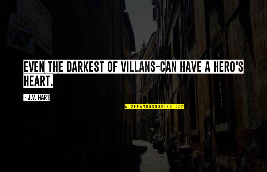 Theatre Reviews Quotes By J.V. Hart: Even the darkest of villans-can have a hero's