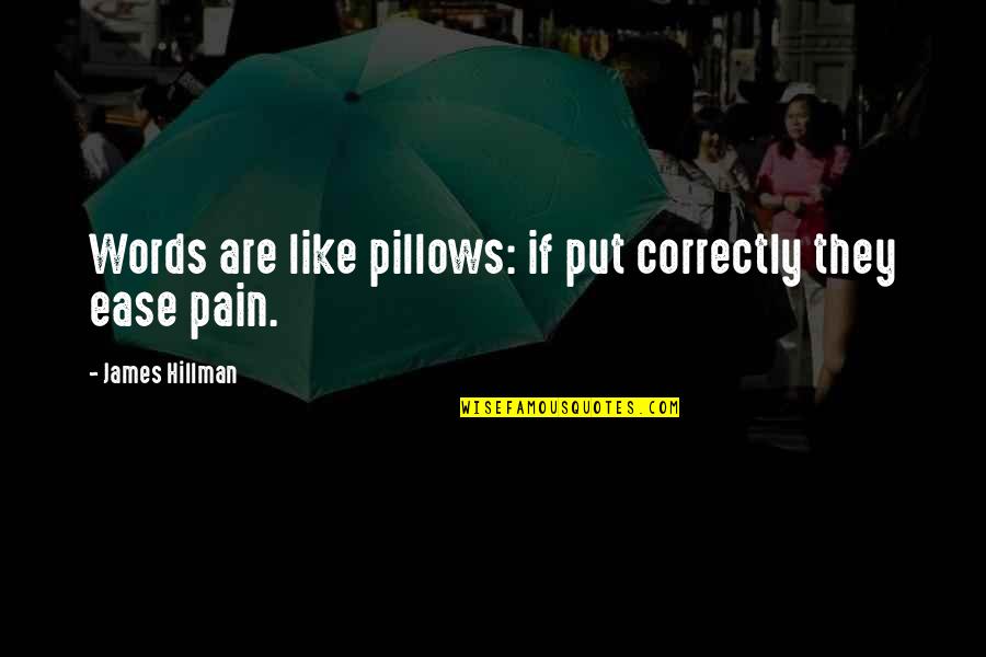 Theatre Sets Quotes By James Hillman: Words are like pillows: if put correctly they
