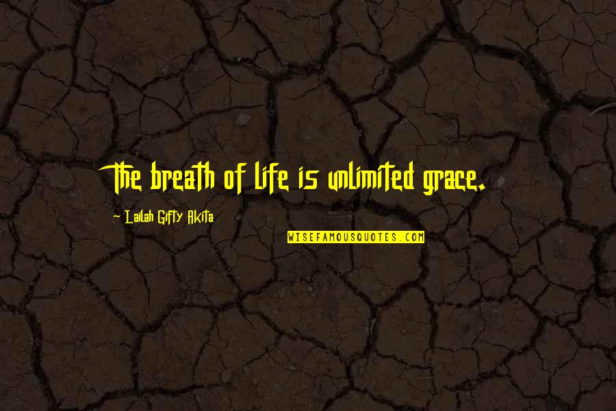 Theatre Workshop Quotes By Lailah Gifty Akita: The breath of life is unlimited grace. Theatre Workshop Quotes By Lailah Gifty Akita: The breath of life is unlimited grace.