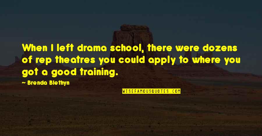 Theatres Quotes By Brenda Blethyn: When I left drama school, there were dozens
