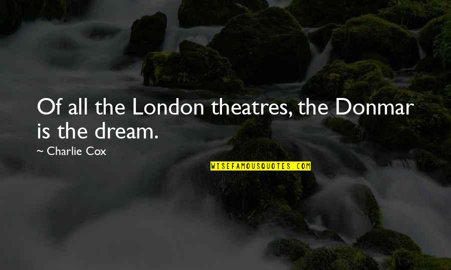 Theatres Quotes By Charlie Cox: Of all the London theatres, the Donmar is