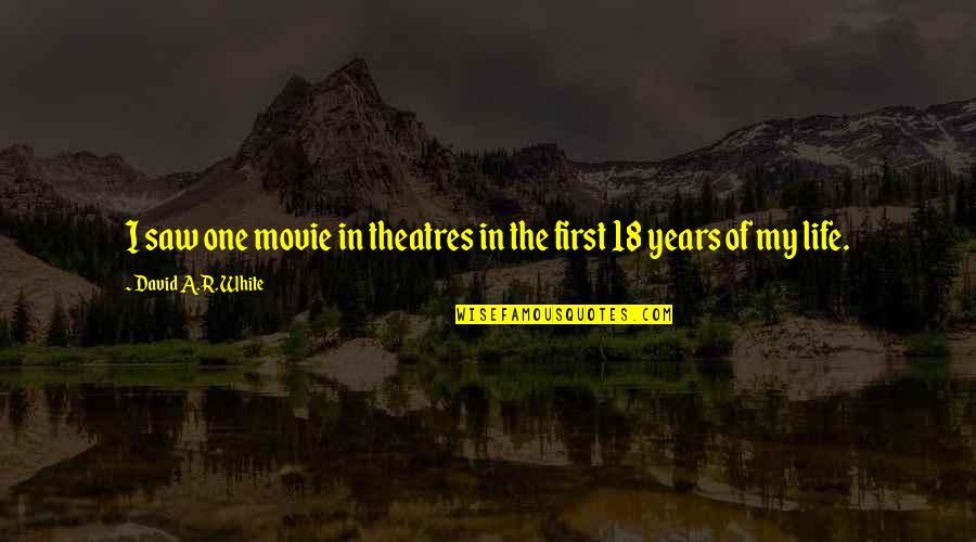 Theatres Quotes By David A.R. White: I saw one movie in theatres in the