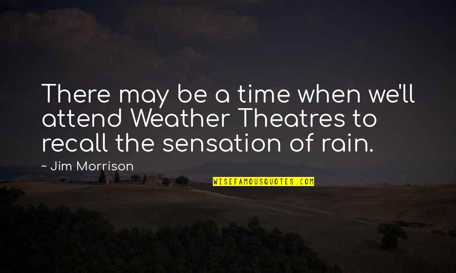 Theatres Quotes By Jim Morrison: There may be a time when we'll attend