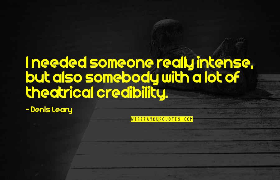 Theatrical Quotes By Denis Leary: I needed someone really intense, but also somebody