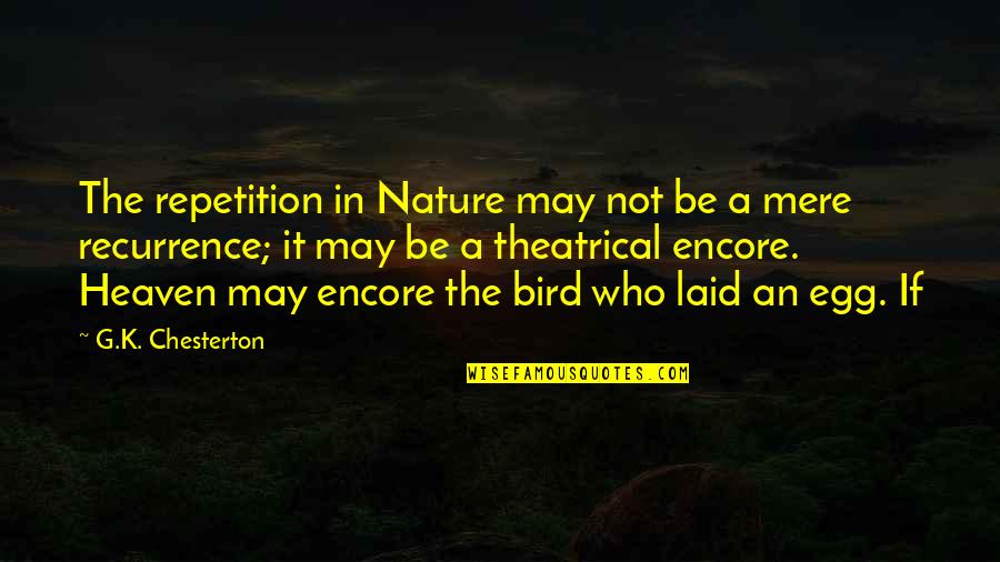 Theatrical Quotes By G.K. Chesterton: The repetition in Nature may not be a