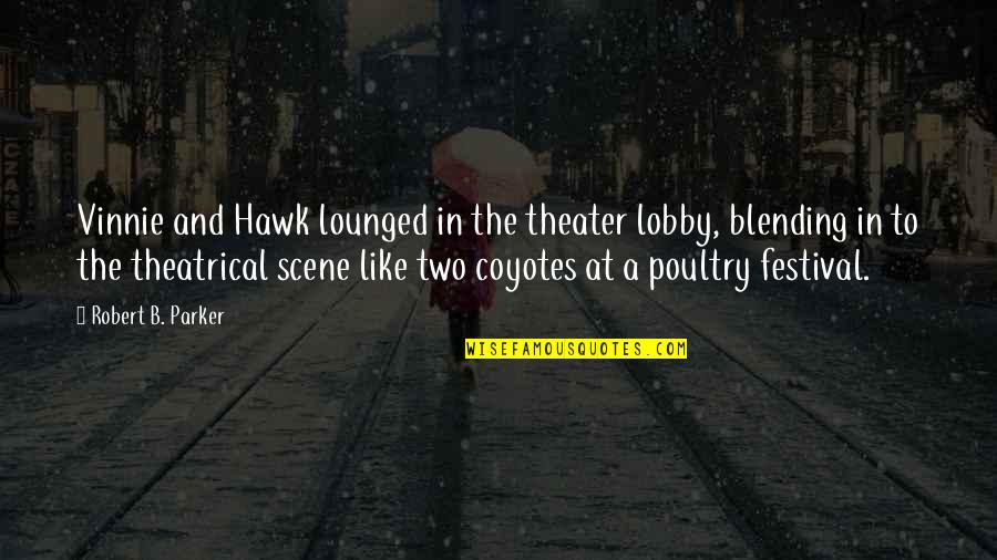Theatrical Quotes By Robert B. Parker: Vinnie and Hawk lounged in the theater lobby,