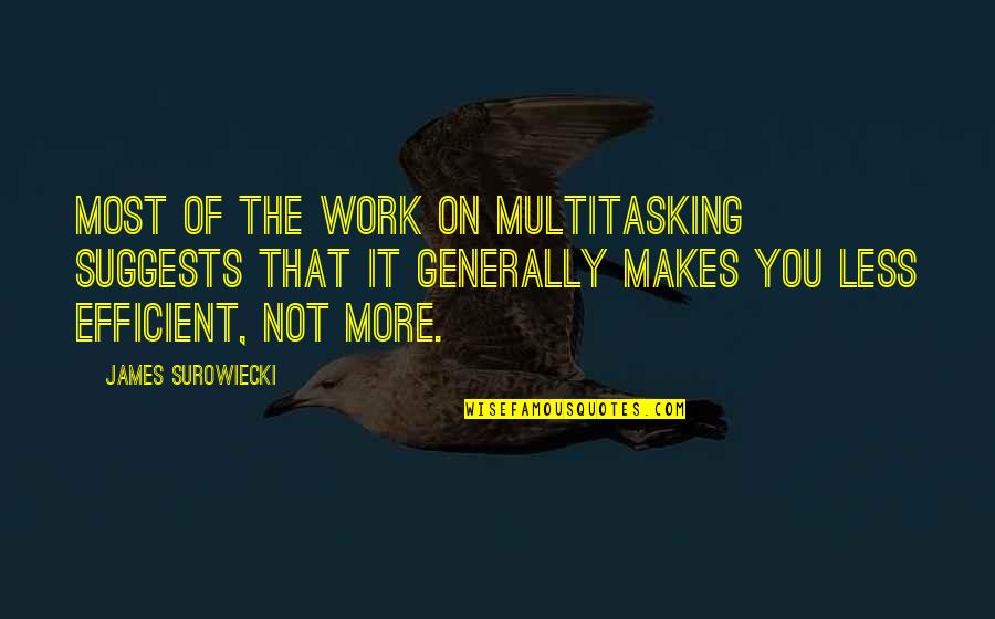 Theatricality And Deception Quote Quotes By James Surowiecki: Most of the work on multitasking suggests that Theatricality And Deception Quote Quotes By James Surowiecki: Most of the work on multitasking suggests that