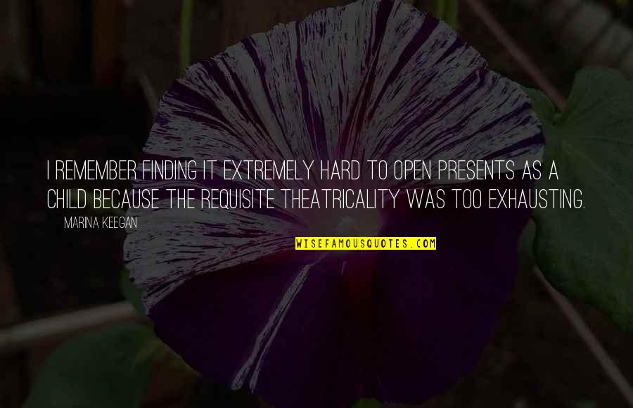 Theatricality Quotes By Marina Keegan: I remember finding it extremely hard to open