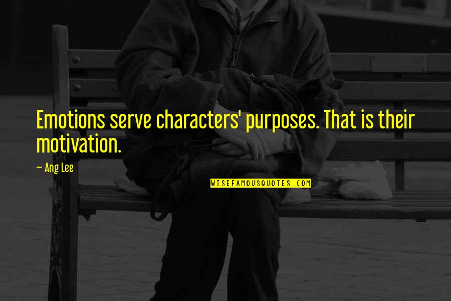 Theatrically Striking Quotes By Ang Lee: Emotions serve characters' purposes. That is their motivation.