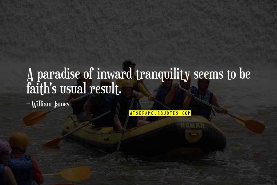 Theatrically Striking Quotes By William James: A paradise of inward tranquility seems to be