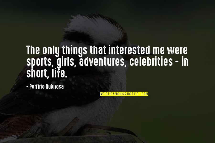 Theatricals Character Quotes By Porfirio Rubirosa: The only things that interested me were sports, Theatricals Character Quotes By Porfirio Rubirosa: The only things that interested me were sports,
