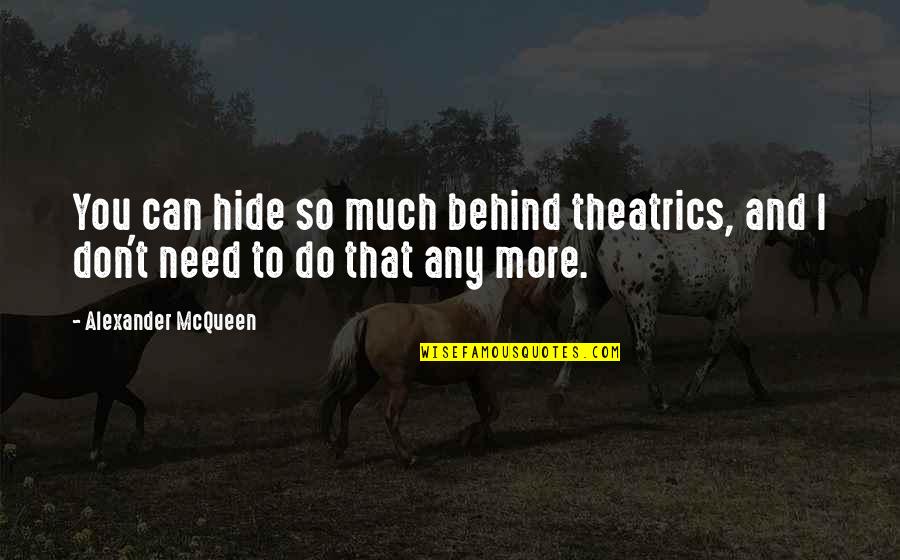 Theatrics Quotes By Alexander McQueen: You can hide so much behind theatrics, and