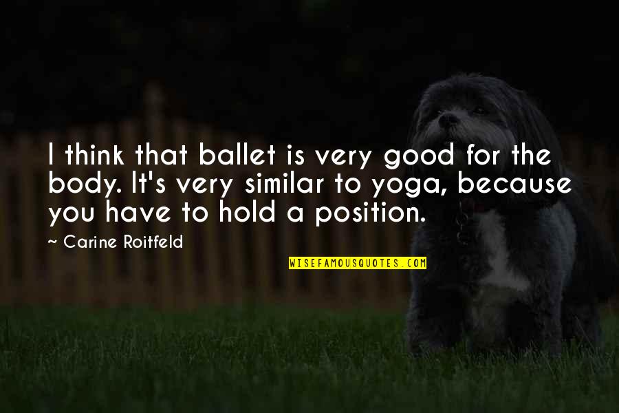 Thebabelexperiment Quotes By Carine Roitfeld: I think that ballet is very good for Thebabelexperiment Quotes By Carine Roitfeld: I think that ballet is very good for