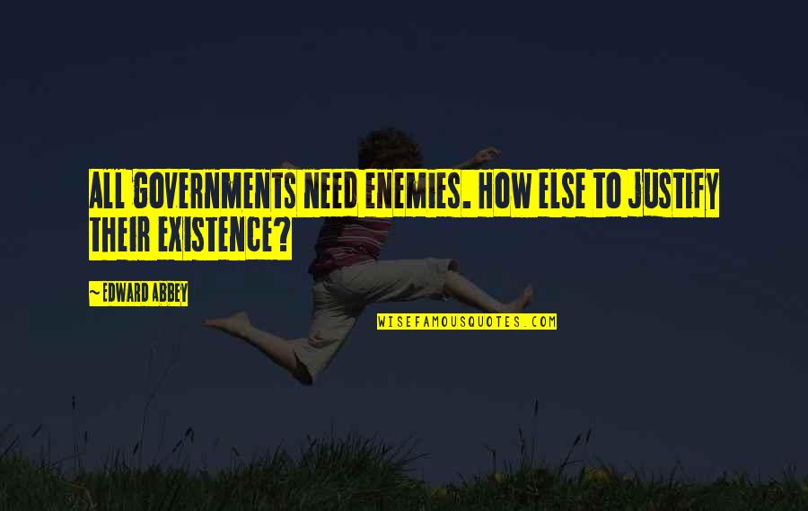 Thebans History Quotes By Edward Abbey: All governments need enemies. How else to justify