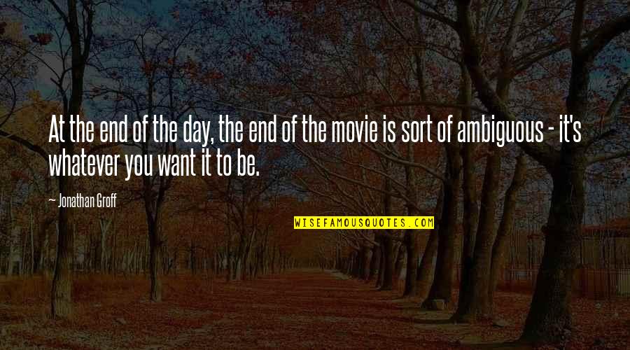 Thebansheesandothercreatures Quotes By Jonathan Groff: At the end of the day, the end Thebansheesandothercreatures Quotes By Jonathan Groff: At the end of the day, the end