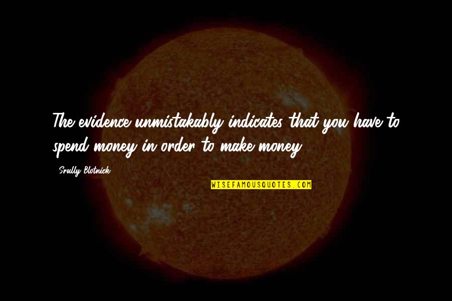 Thebansheesandothercreatures Quotes By Srully Blotnick: The evidence unmistakably indicates that you have to Thebansheesandothercreatures Quotes By Srully Blotnick: The evidence unmistakably indicates that you have to