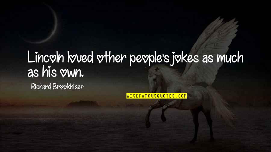 Thebian Quotes By Richard Brookhiser: Lincoln loved other people's jokes as much as Thebian Quotes By Richard Brookhiser: Lincoln loved other people's jokes as much as
