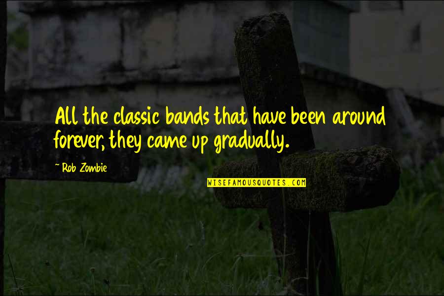 Thebian Quotes By Rob Zombie: All the classic bands that have been around