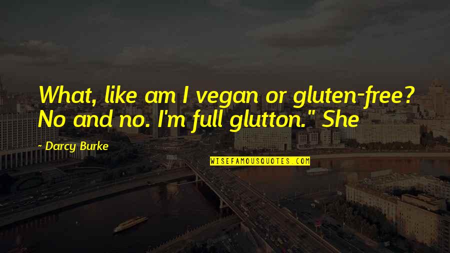 Thecemetery Quotes By Darcy Burke: What, like am I vegan or gluten-free? No