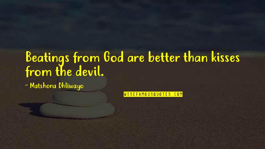 Thecemetery Quotes By Matshona Dhliwayo: Beatings from God are better than kisses from