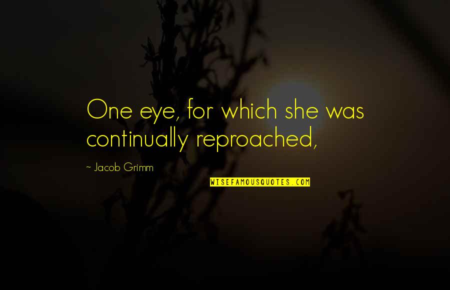 Thechance Quotes By Jacob Grimm: One eye, for which she was continually reproached,