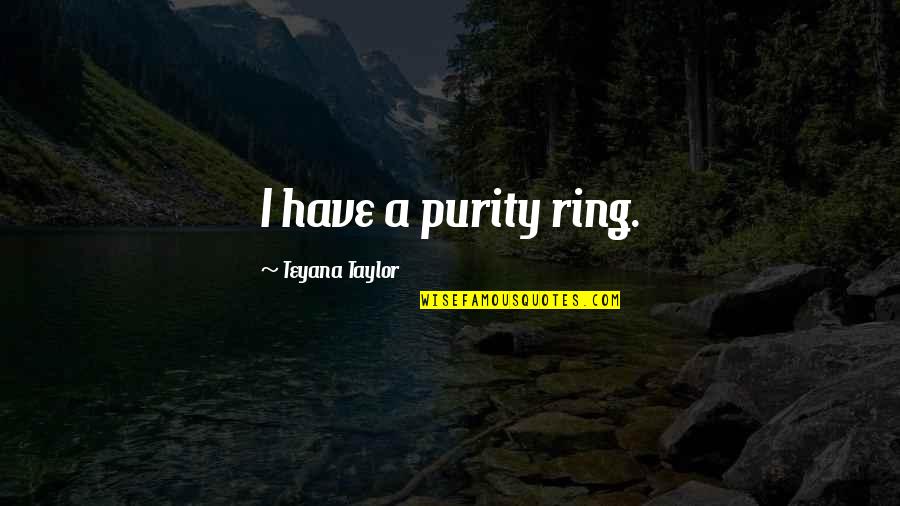 Thechance Quotes By Teyana Taylor: I have a purity ring.