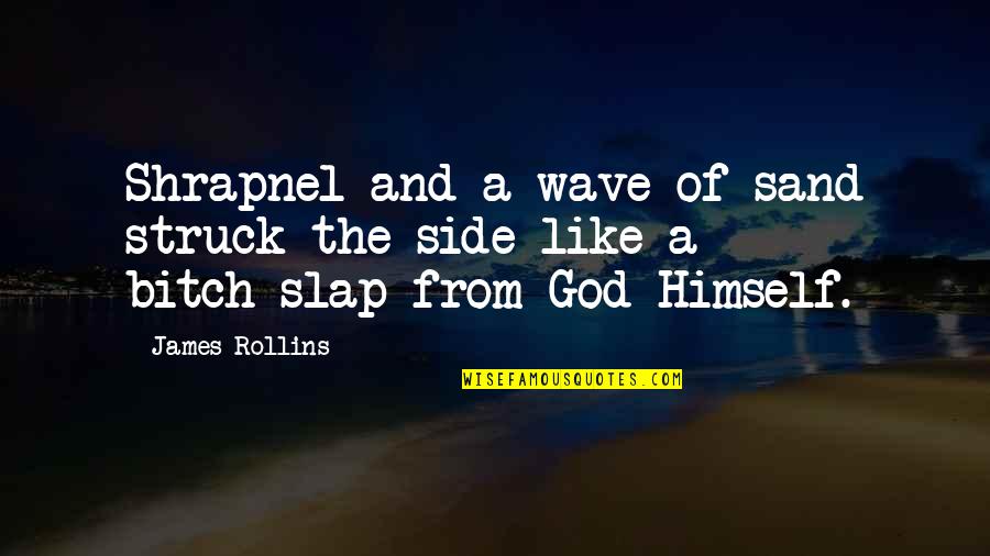 Thecorn Quotes By James Rollins: Shrapnel and a wave of sand struck the