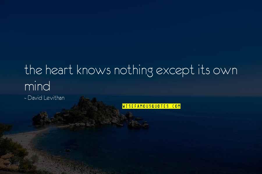 Thecrown Quotes By David Levithan: the heart knows nothing except its own mind