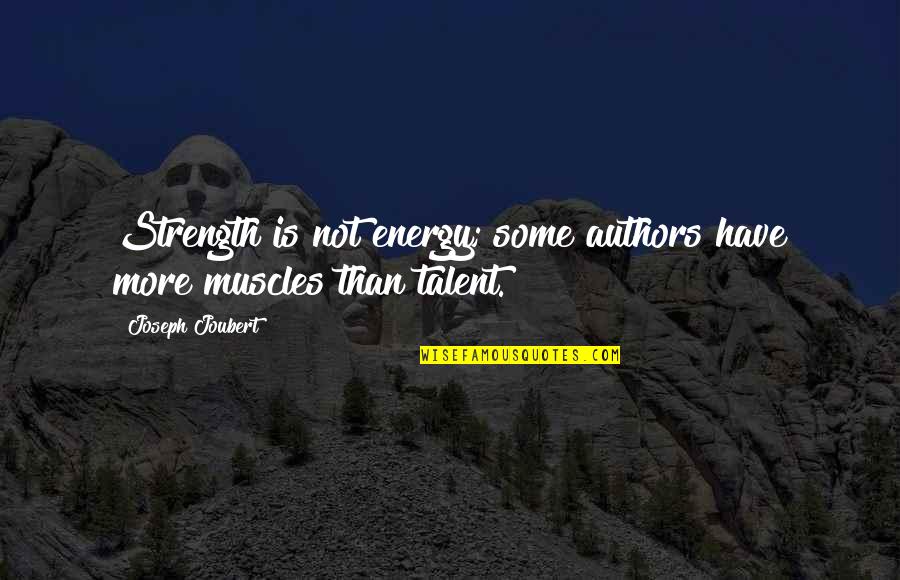 Thecrown Quotes By Joseph Joubert: Strength is not energy; some authors have more