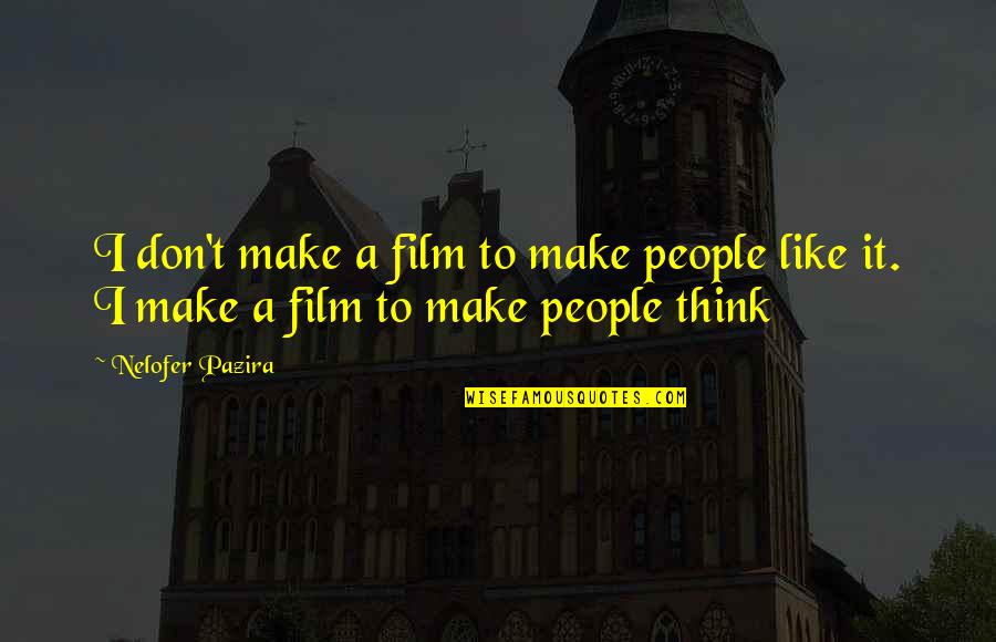 Thectaste Quotes By Nelofer Pazira: I don't make a film to make people