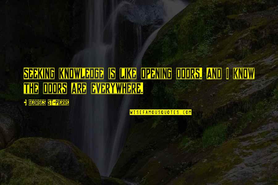 Theda Quotes By Georges St-Pierre: Seeking knowledge is like opening doors. And I