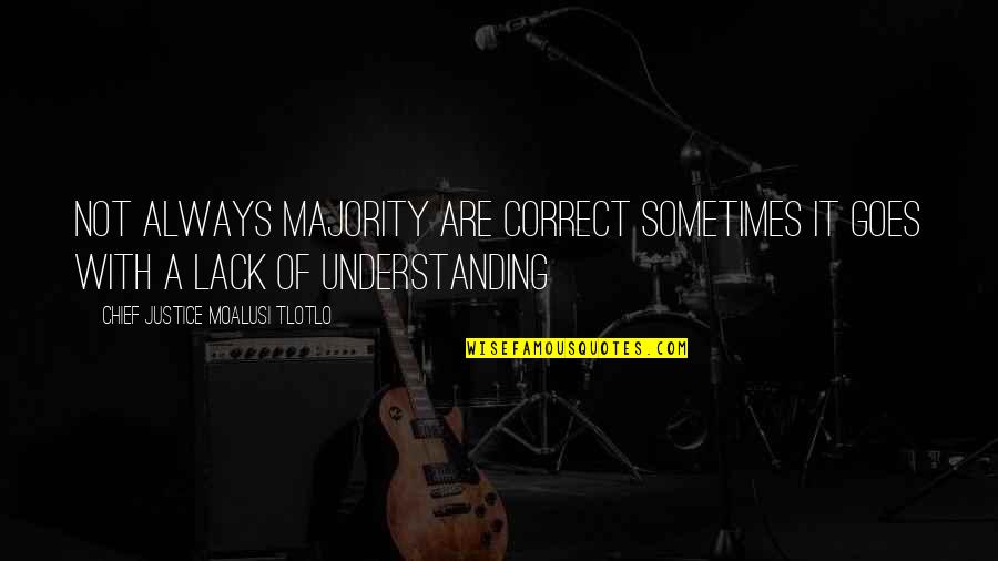 Thedhomedepot Quotes By Chief Justice Moalusi Tlotlo: Not always majority are correct sometimes it goes Thedhomedepot Quotes By Chief Justice Moalusi Tlotlo: Not always majority are correct sometimes it goes