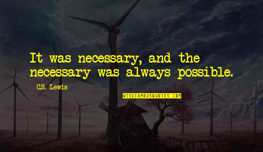 Theduggarfam Quotes By C.S. Lewis: It was necessary, and the necessary was always