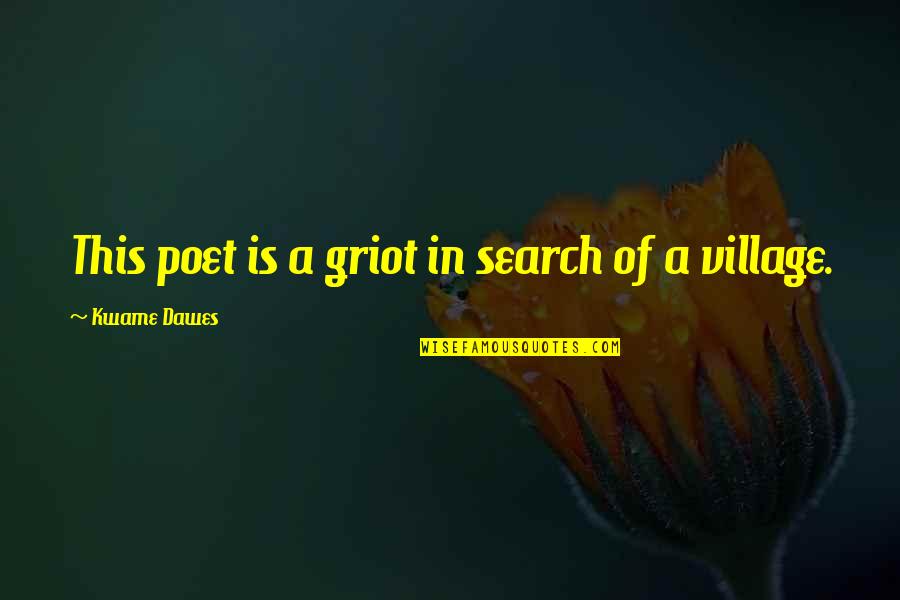 Thedutchhouse Quotes By Kwame Dawes: This poet is a griot in search of Thedutchhouse Quotes By Kwame Dawes: This poet is a griot in search of
